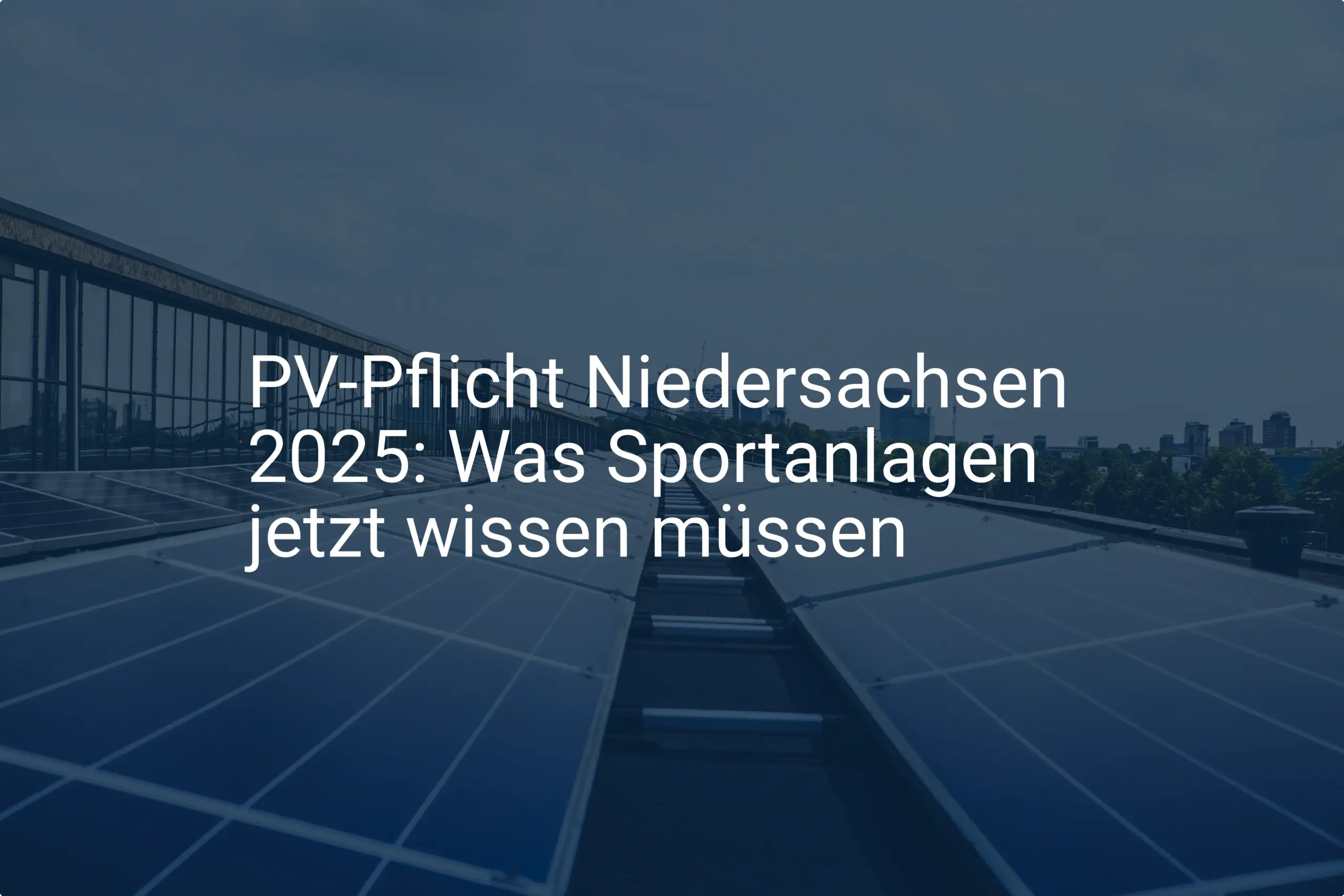 PV-Pflicht Niedersachsen 2025: Was Sportanlagen jetzt wissen müssen