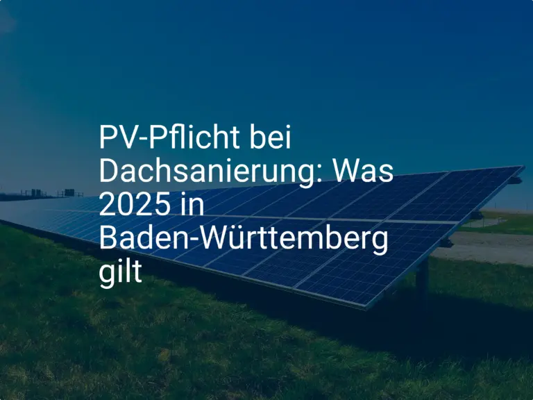 PV-Pflicht bei Dachsanierung: Was 2025 in Baden-Württemberg gilt