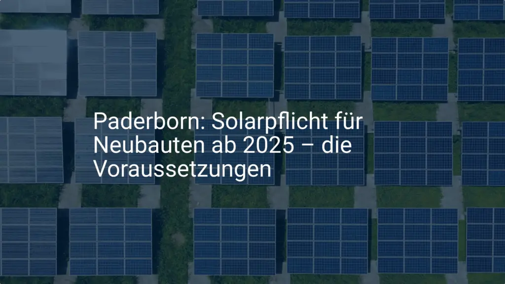 Paderborn: Solarpflicht für Neubauten ab 2025 – die Voraussetzungen