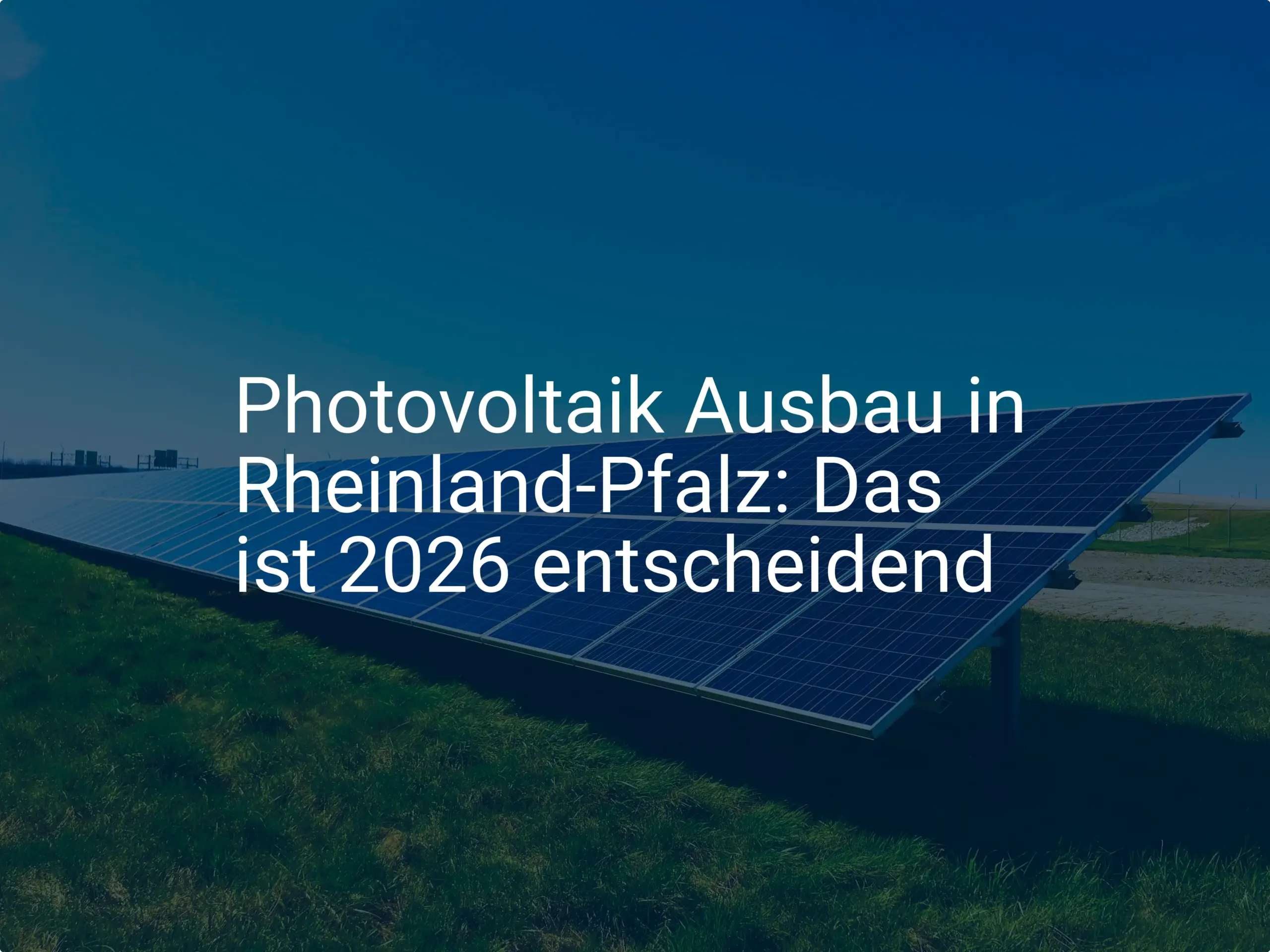 Photovoltaik Ausbau in Rheinland-Pfalz: Das ist 2026 entscheidend
