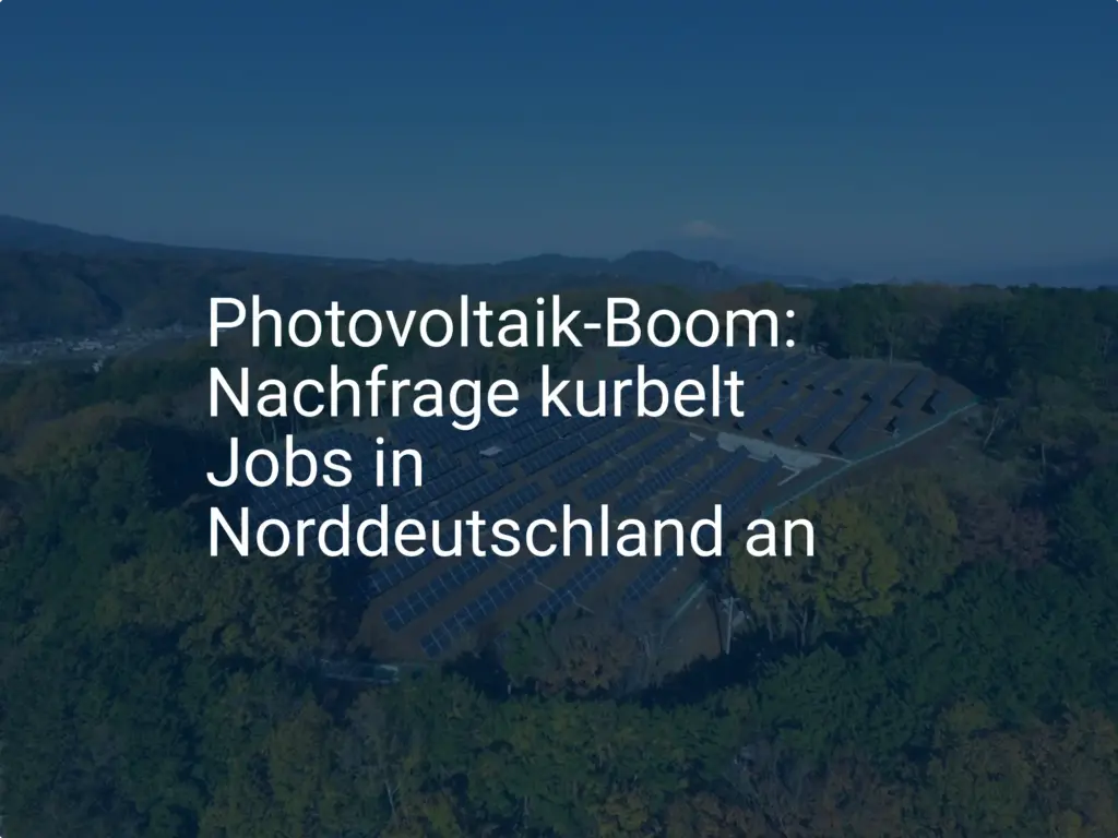 Photovoltaik-Boom: Nachfrage kurbelt Jobs in Norddeutschland an