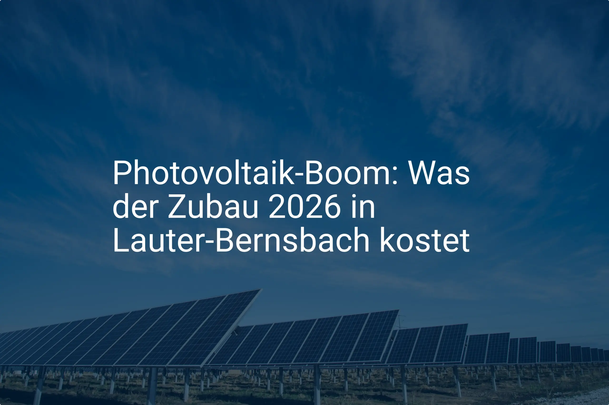 Photovoltaik-Boom: Was der Zubau 2026 in Lauter-Bernsbach kostet