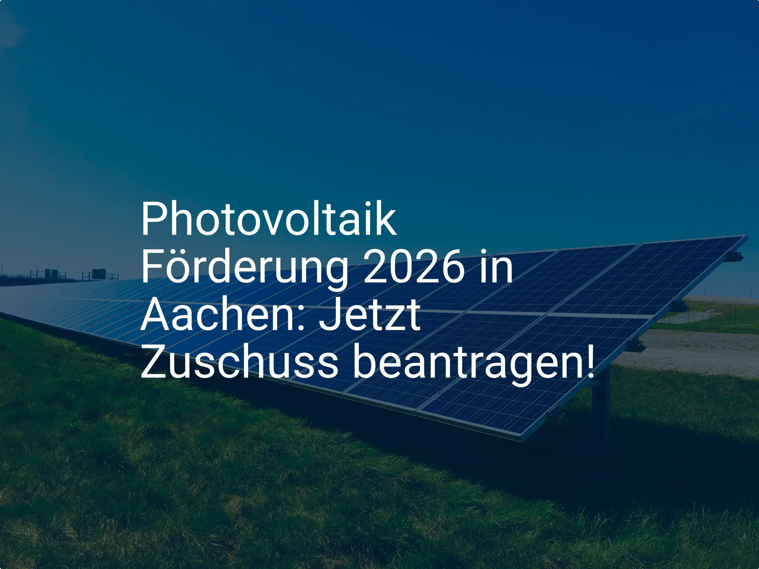 Photovoltaik Förderung 2026 in Aachen: Jetzt Zuschuss beantragen!