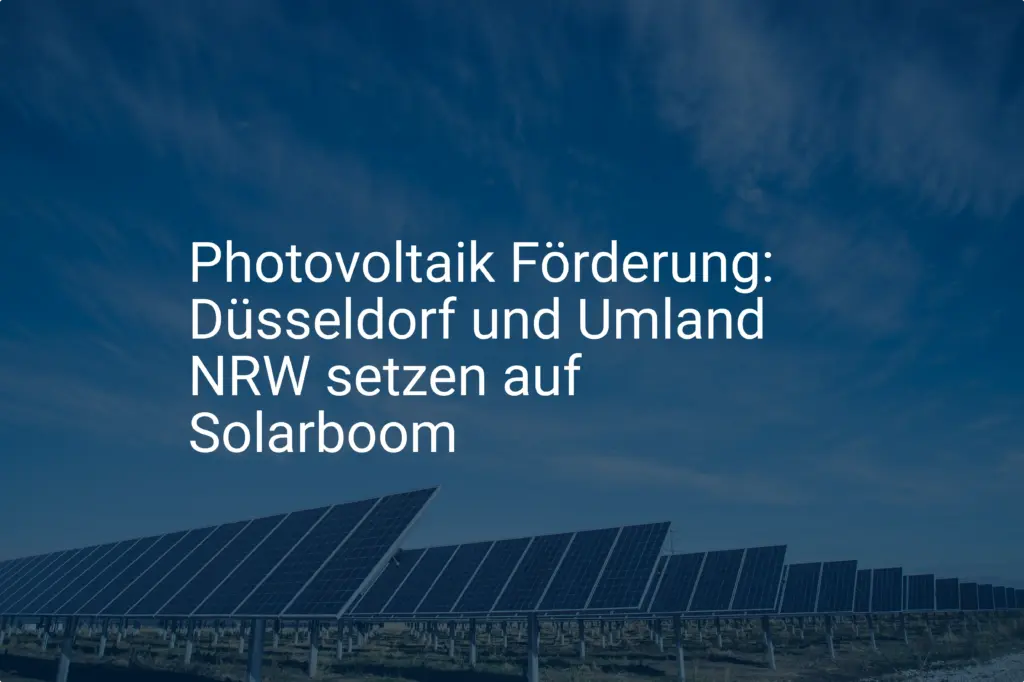 Photovoltaik Förderung: Düsseldorf und Umland NRW setzen auf Solarboom