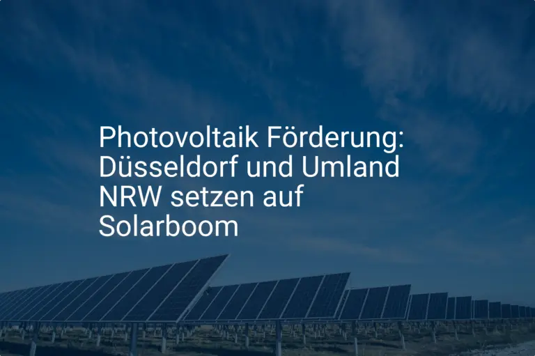 Photovoltaik Förderung: Düsseldorf und Umland NRW setzen auf Solarboom