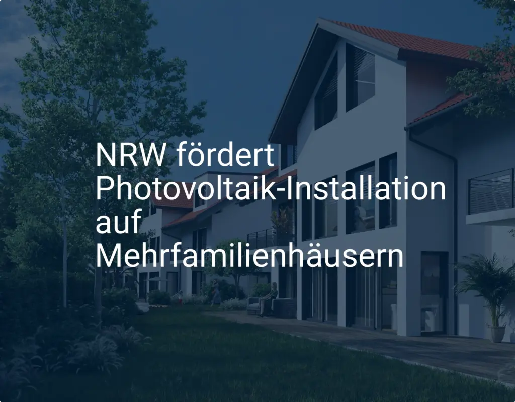 Photovoltaik Förderung in NRW: Was Mehrfamilienhaus-Besitzer wissen müssen