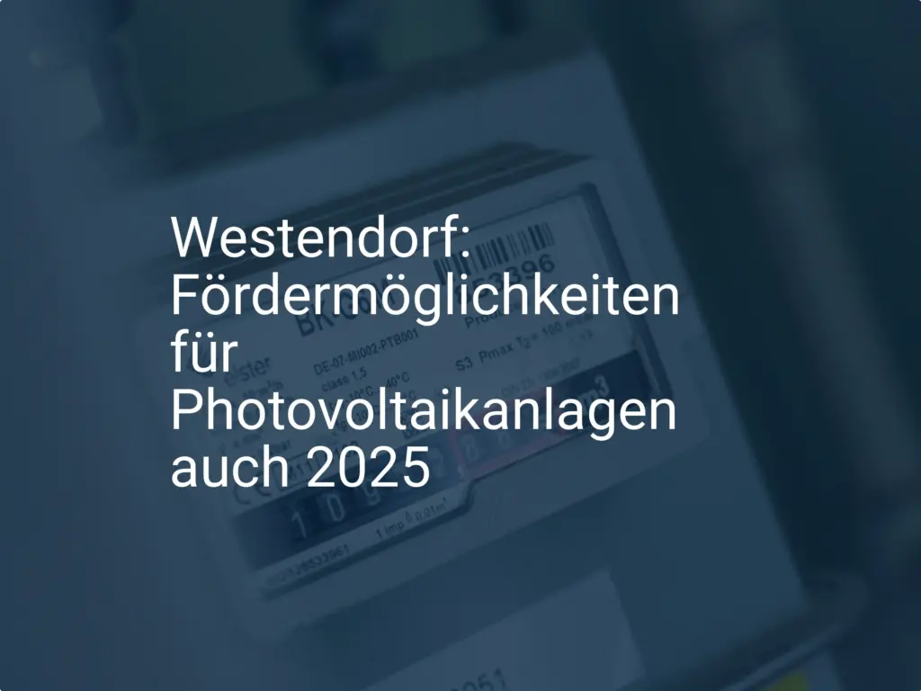 Photovoltaik Förderung Westendorf bis 2025: Das sind die Voraussetzungen!