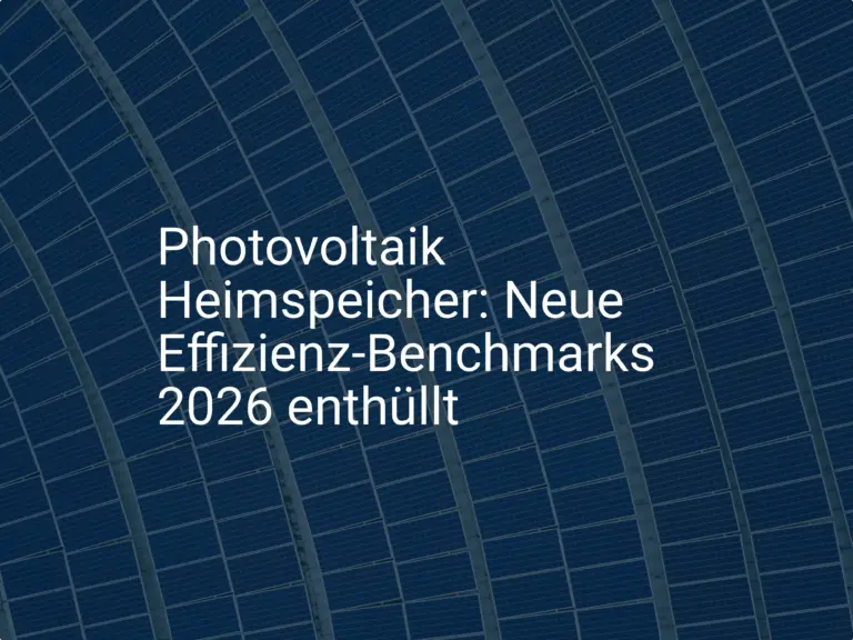Photovoltaik Heimspeicher: Neue Effizienz-Benchmarks 2026 enthüllt