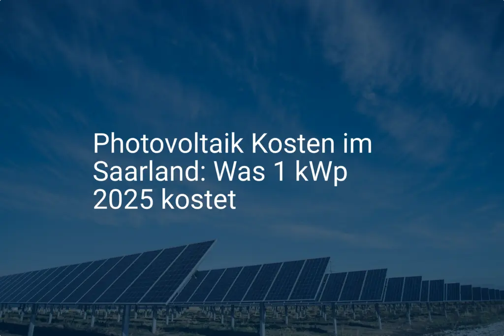 Photovoltaik Kosten im Saarland: Was 1 kWp 2025 kostet