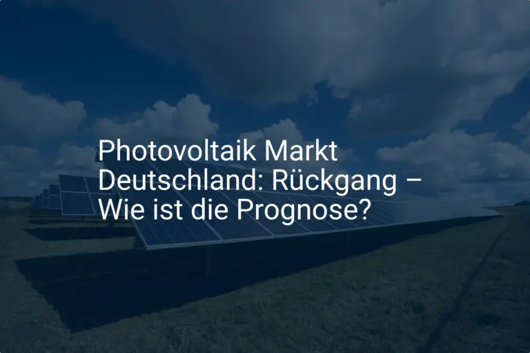 Photovoltaik Markt Deutschland: Rückgang – Wie ist die Prognose?