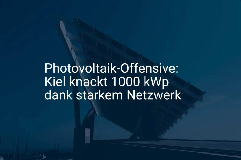 Photovoltaik-Offensive: Kiel knackt 1000 kWp dank starkem Netzwerk