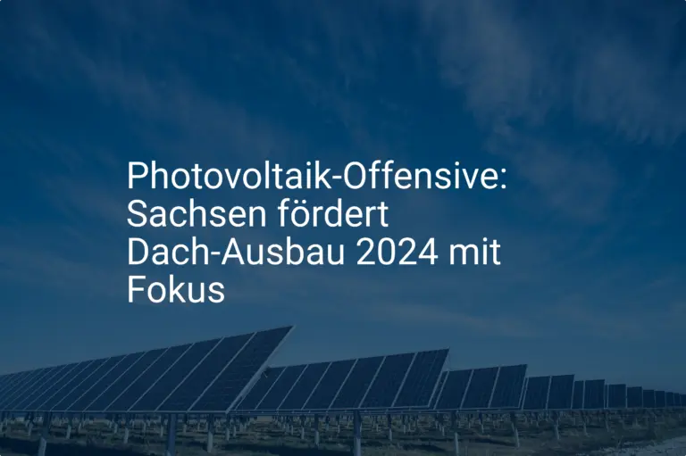Photovoltaik-Offensive: Sachsen fördert Dach-Ausbau 2024 mit Fokus