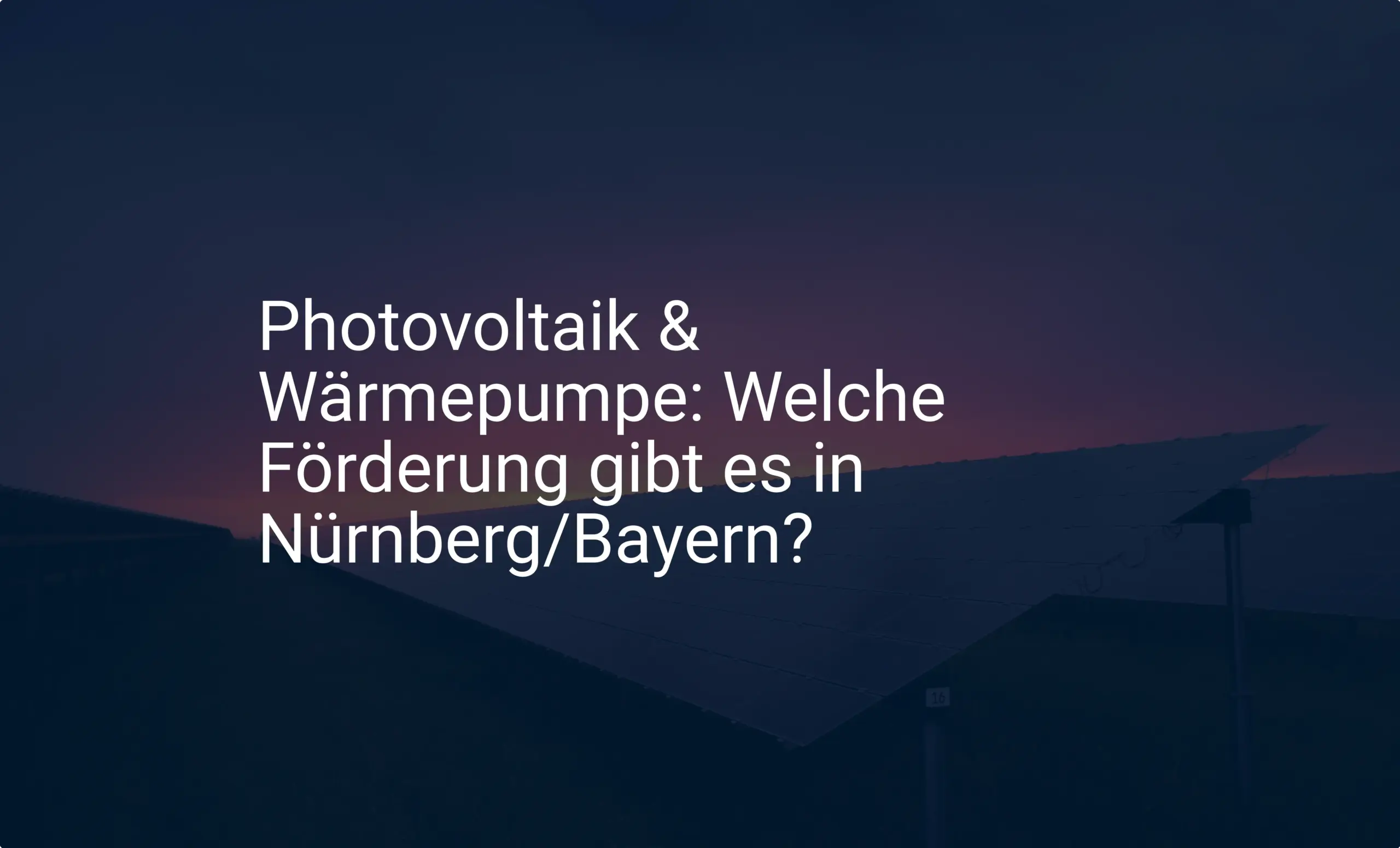 Photovoltaik & Wärmepumpe: Welche Förderung gibt es in Nürnberg/Bayern?