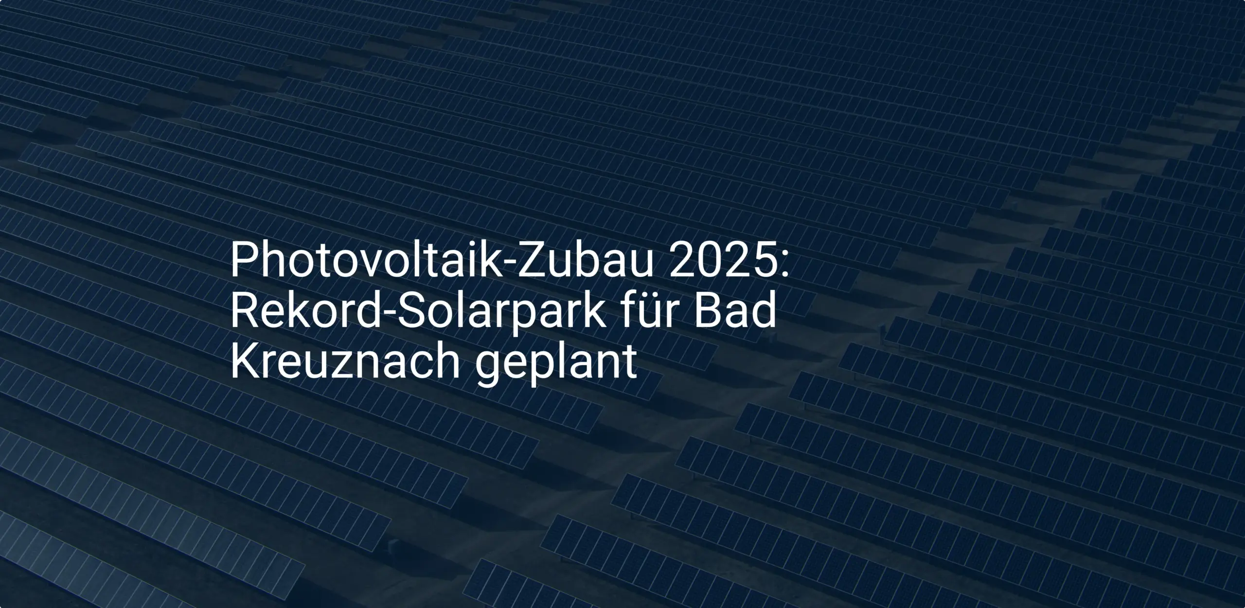 Photovoltaik-Zubau 2025: Rekord-Solarpark für Bad Kreuznach geplant