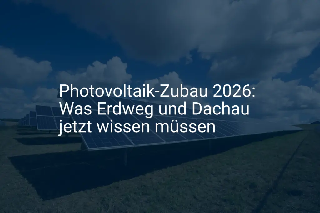 Photovoltaik-Zubau 2026: Was Erdweg und Dachau jetzt wissen müssen