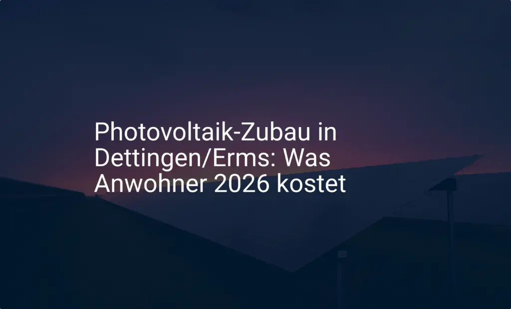 Photovoltaik-Zubau in Dettingen/Erms: Was Anwohner 2026 kostet