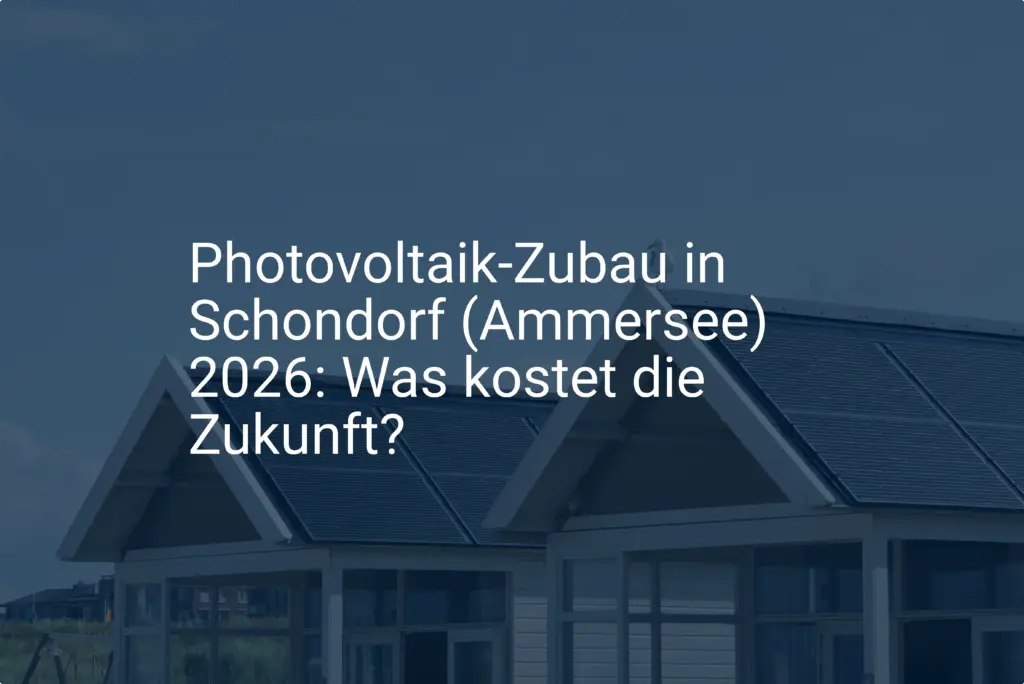Photovoltaik-Zubau in Schondorf (Ammersee) 2026: Was kostet die Zukunft?