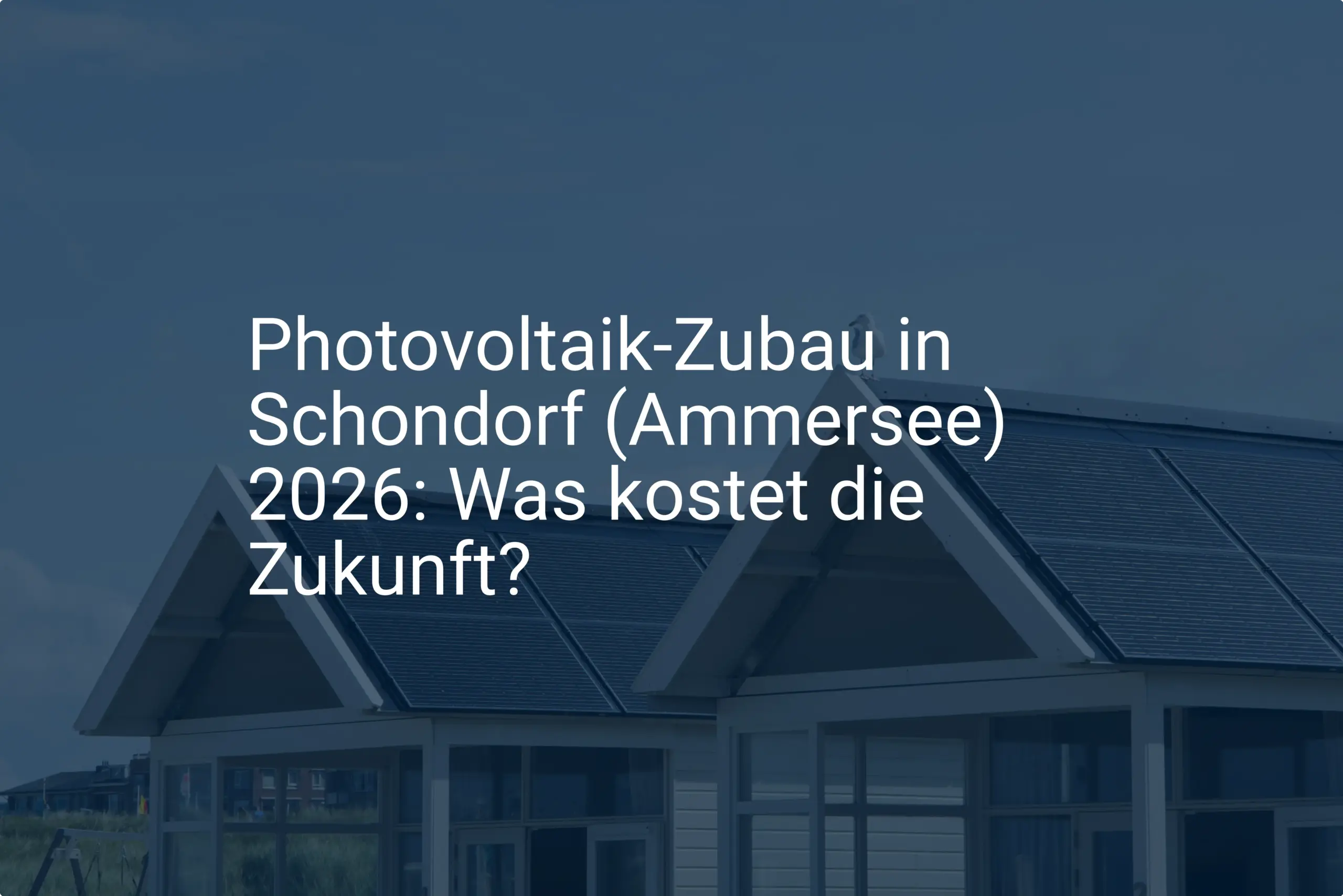 Photovoltaik-Zubau in Schondorf (Ammersee) 2026: Was kostet die Zukunft?