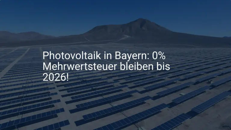 Photovoltaik in Bayern: 0% Mehrwertsteuer bleiben bis 2026!