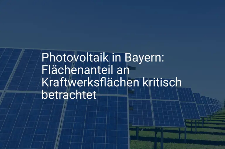 Photovoltaik in Bayern: Flächenanteil an Kraftwerksflächen kritisch betrachtet