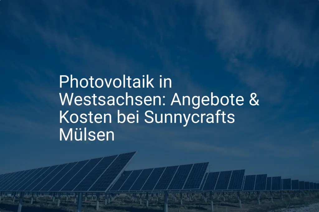 Photovoltaik in Westsachsen: Angebote & Kosten bei Sunnycrafts Mülsen