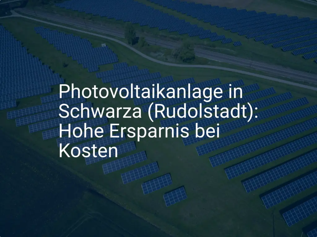 Photovoltaikanlage in Schwarza (Rudolstadt): Hohe Ersparnis bei Kosten