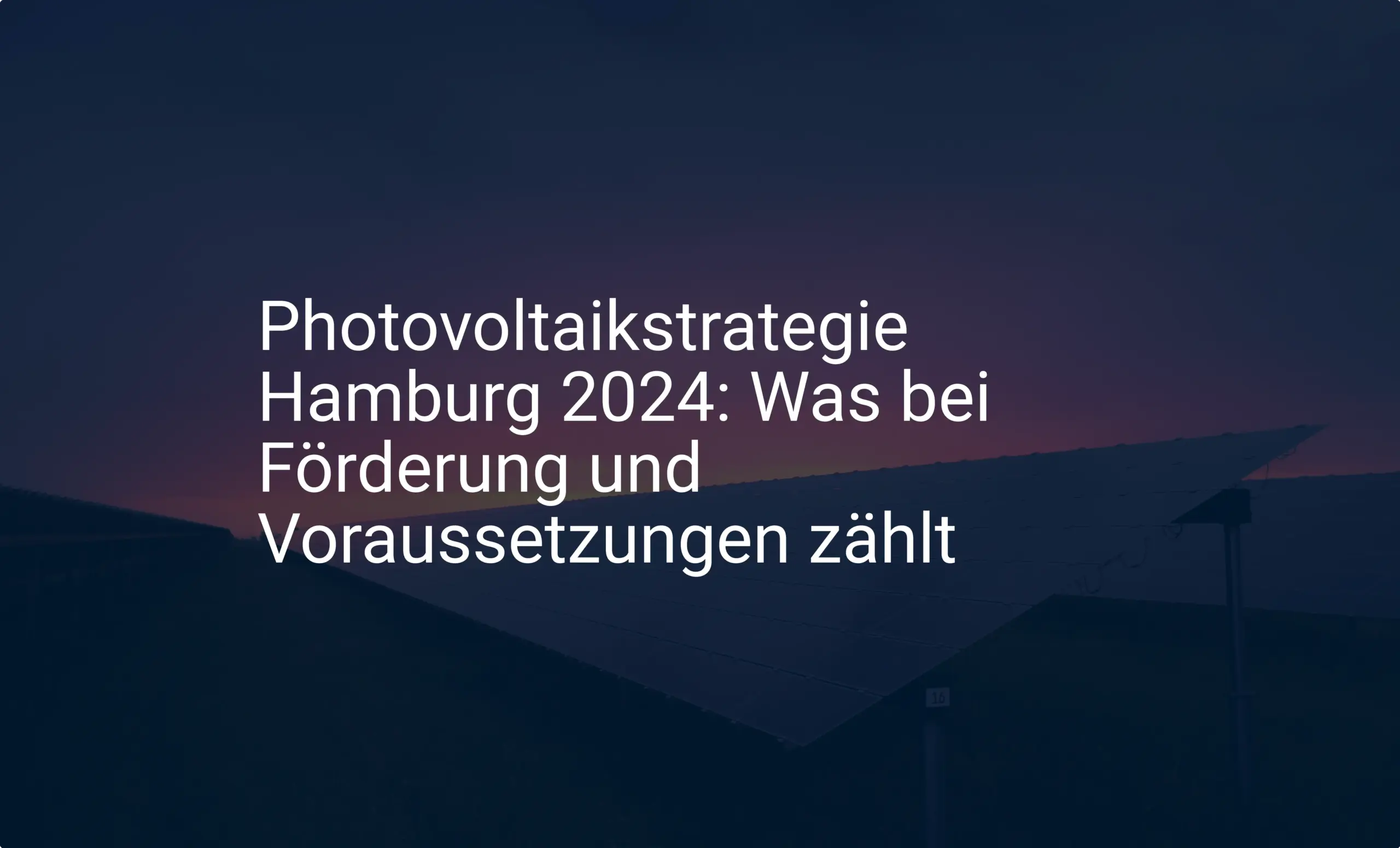 Photovoltaikstrategie Hamburg 2024: Was bei Förderung und Voraussetzungen zählt