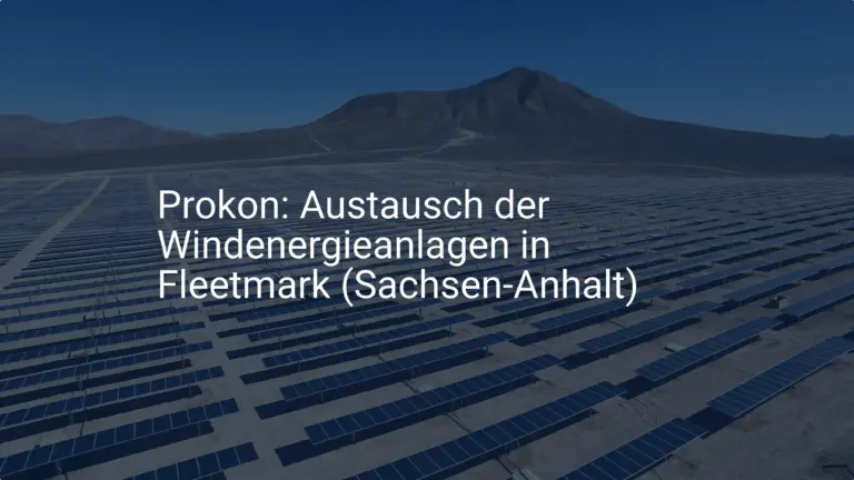 Prokon: Austausch der Windenergieanlagen in Fleetmark (Sachsen-Anhalt)