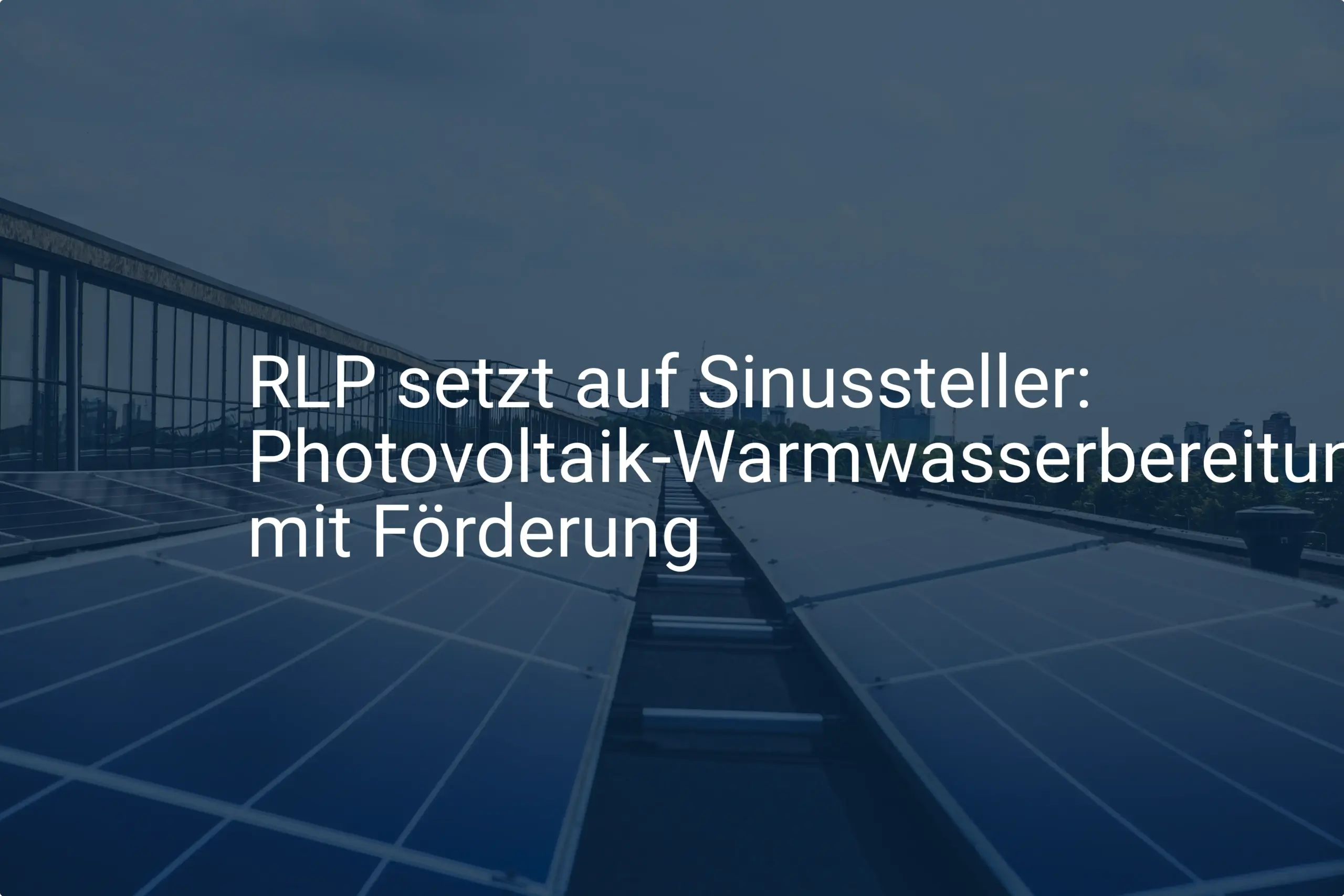 RLP setzt auf Sinussteller: Photovoltaik-Warmwasserbereitung mit Förderung