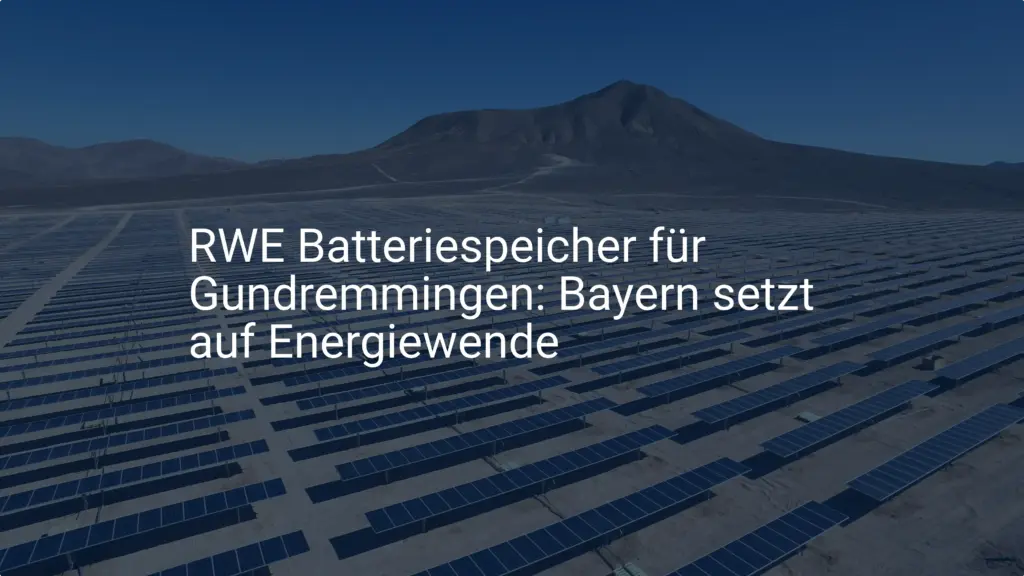 RWE Batteriespeicher für Gundremmingen: Bayern setzt auf Energiewende