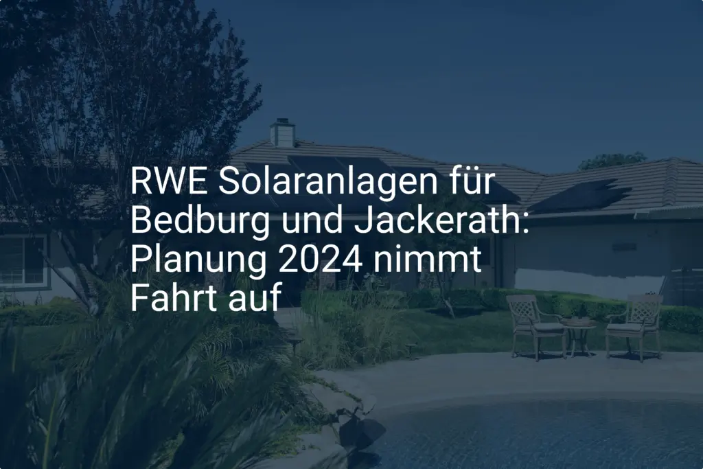 RWE Solaranlagen für Bedburg und Jackerath: Planung 2024 nimmt Fahrt auf