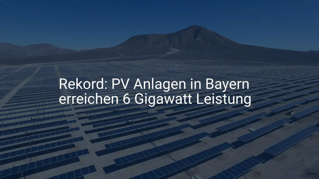 Rekord: PV Anlagen in Bayern erreichen 6 Gigawatt Leistung