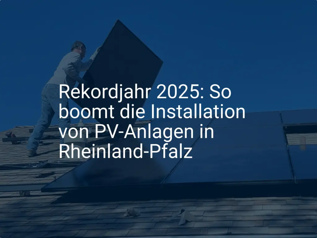 Rekordjahr 2025: So boomt die Installation von PV-Anlagen in Rheinland-Pfalz
