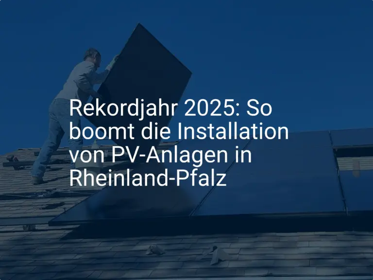 Rekordjahr 2025: So boomt die Installation von PV-Anlagen in Rheinland-Pfalz