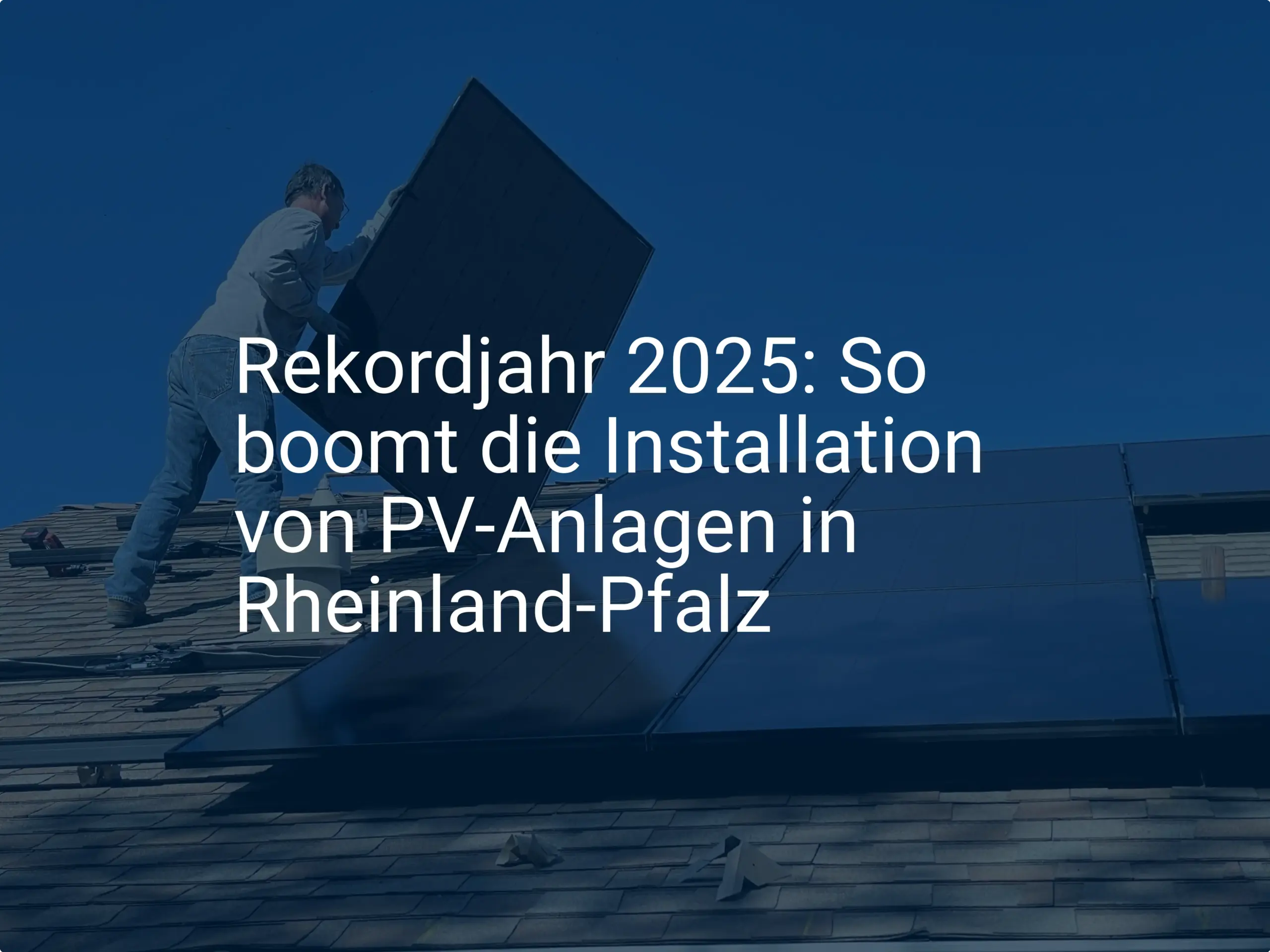 Rekordjahr 2025: So boomt die Installation von PV-Anlagen in Rheinland-Pfalz