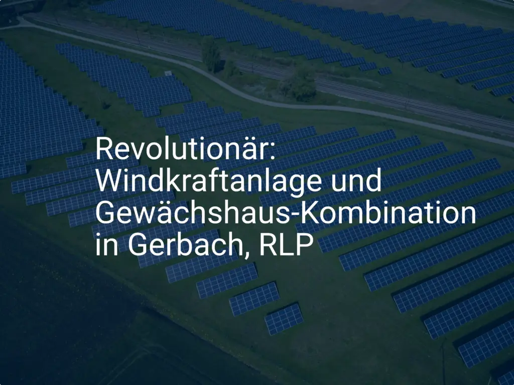 Revolutionär: Windkraftanlage und Gewächshaus-Kombination in Gerbach, RLP