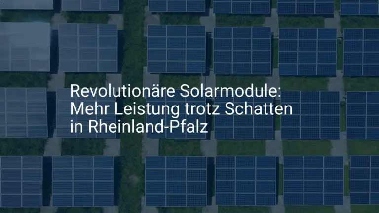 Revolutionäre Solarmodule: Mehr Leistung trotz Schatten in Rheinland-Pfalz