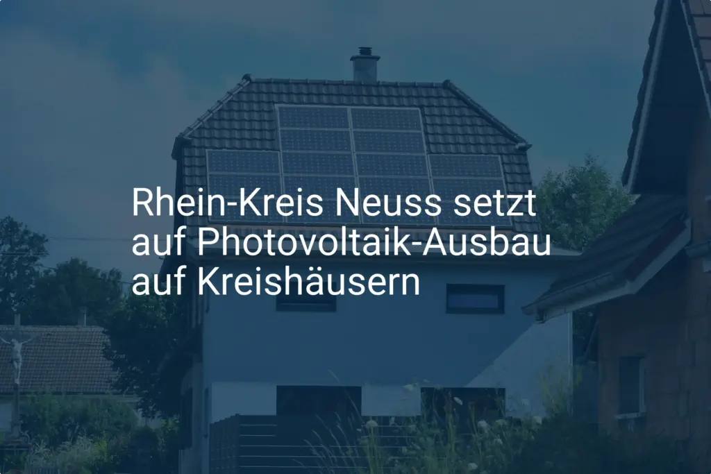 Rhein-Kreis Neuss forciert Photovoltaik: Ausbau der Kreishäuser geplant