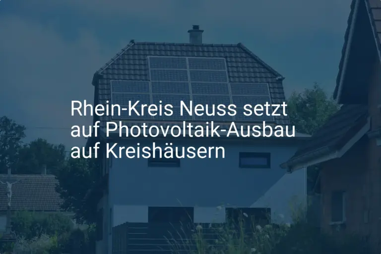 Rhein-Kreis Neuss forciert Photovoltaik: Ausbau der Kreishäuser geplant