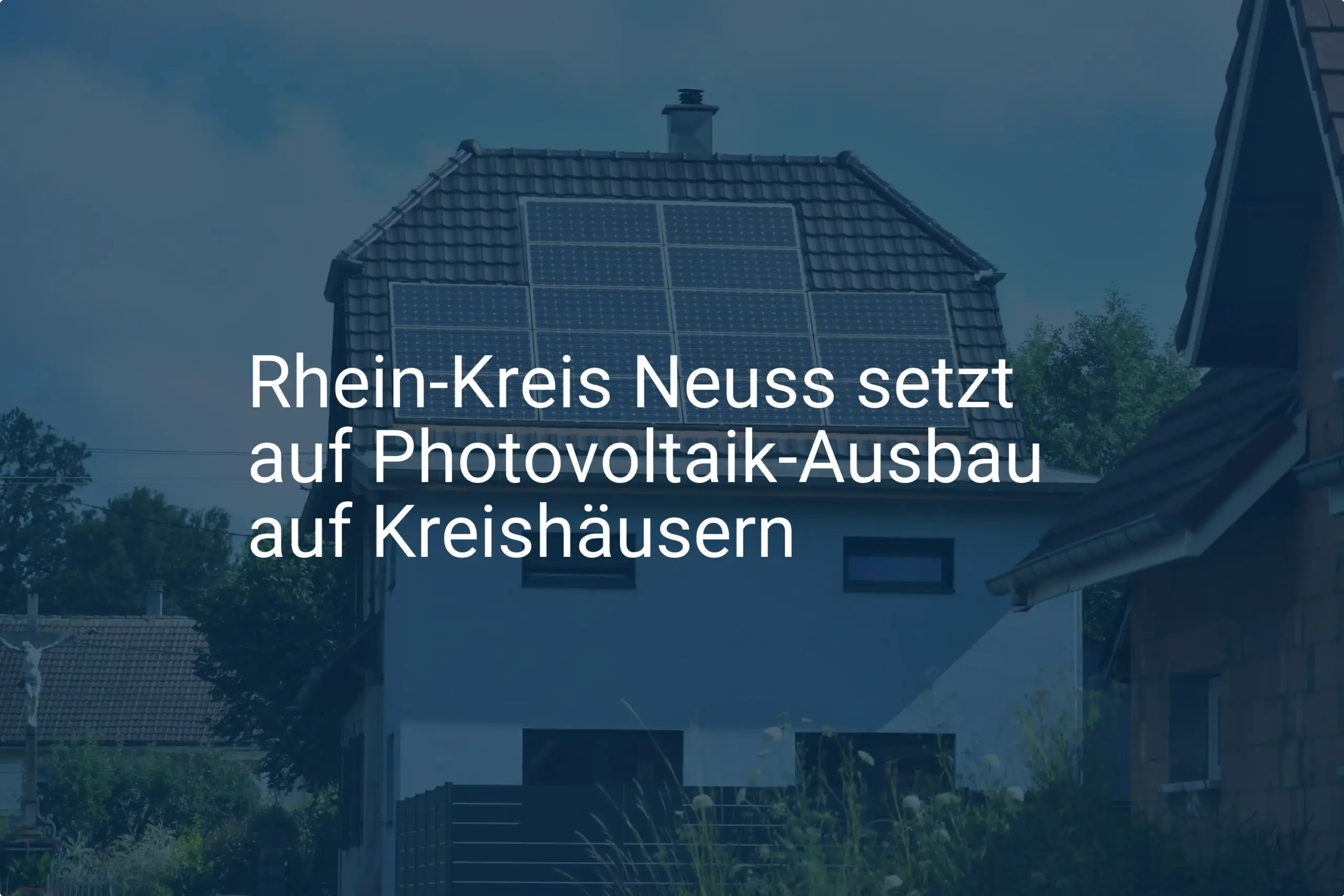Rhein-Kreis Neuss forciert Photovoltaik: Ausbau der Kreishäuser geplant