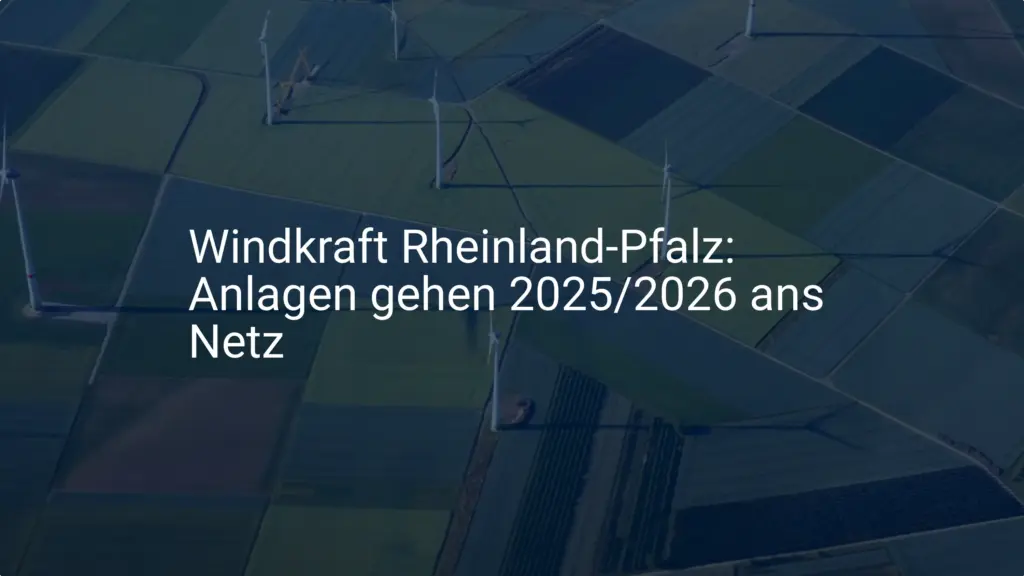 Rheinland-Pfalz: Hunderte Windkraftanlagen mit Netzanschluss 2025/2026