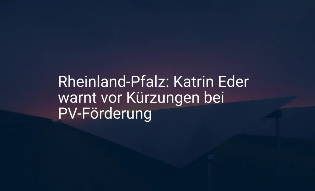 Rheinland-Pfalz: Kritik an PV Förderung Kürzungen der Bundesregierung
