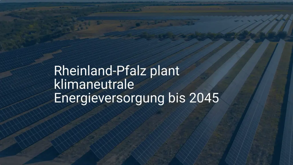 Rheinland-Pfalz' Weg zur klimaneutralen Energieversorgung 2045: Ziele und Strategien