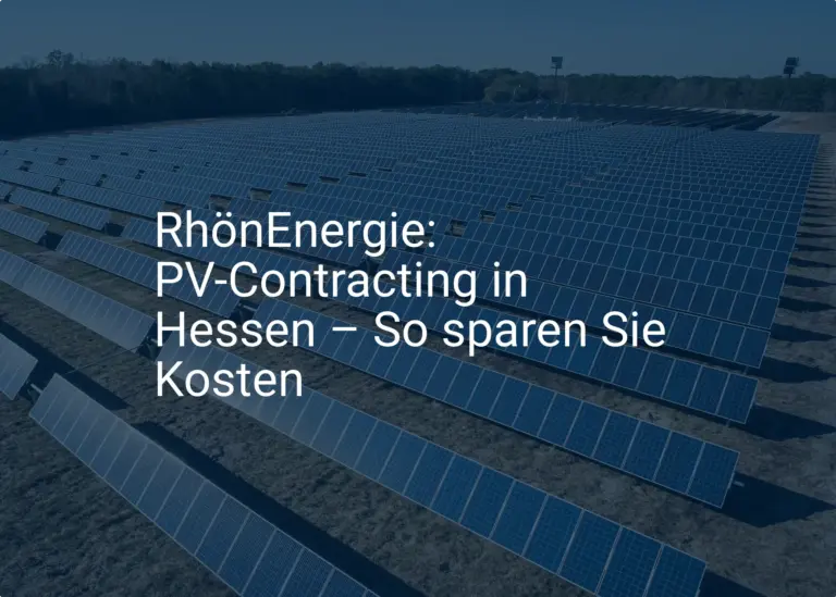 RhönEnergie: PV-Contracting in Hessen – So sparen Sie Kosten