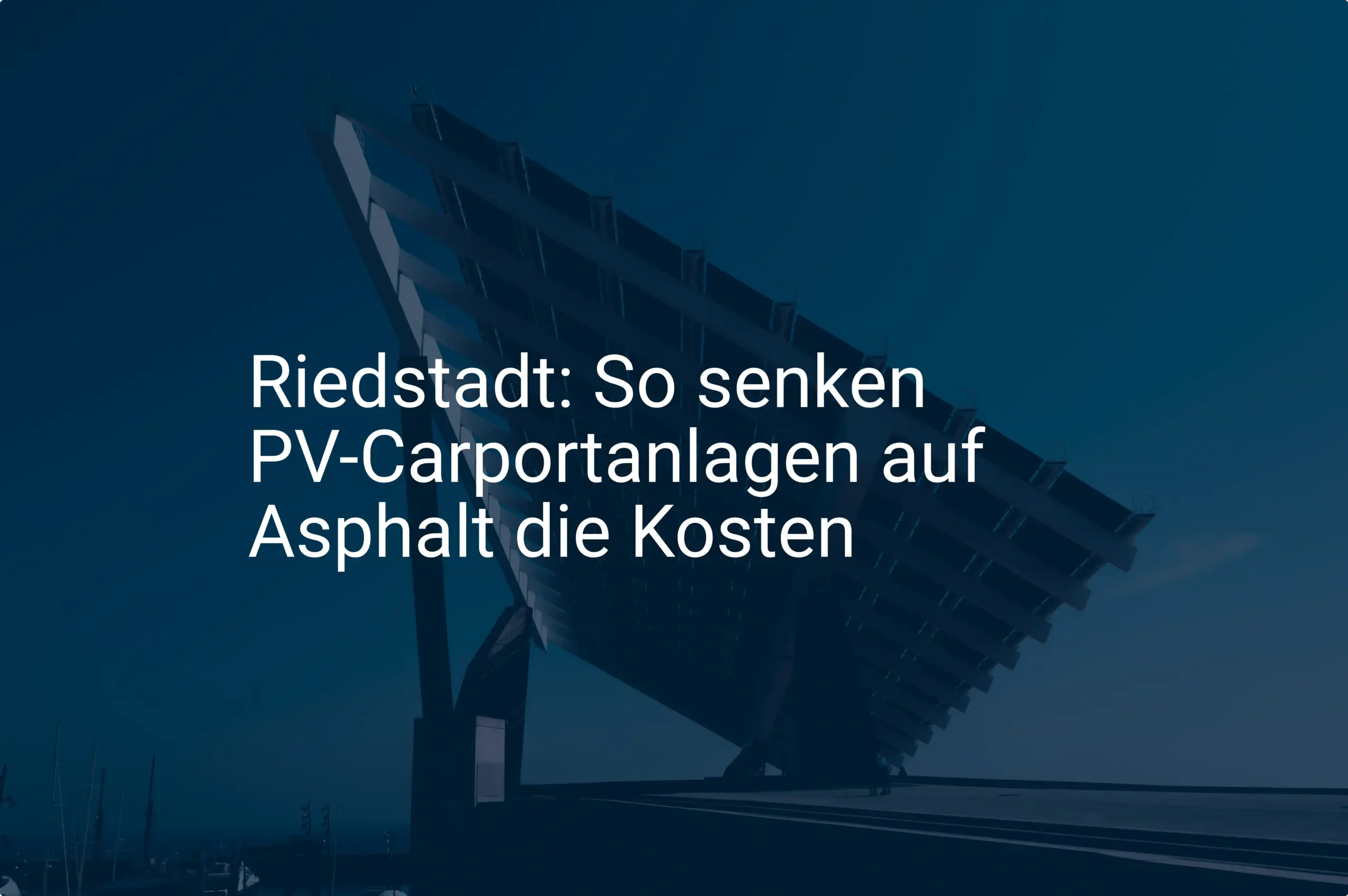 Riedstadt: So senken PV-Carportanlagen auf Asphalt die Kosten