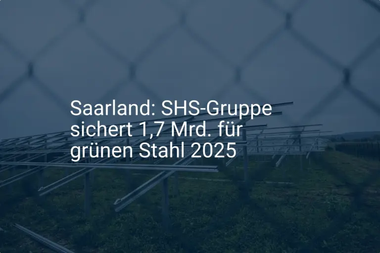 SHS-Gruppe: Weg frei für grünen Stahl im Saarland bis 2025
