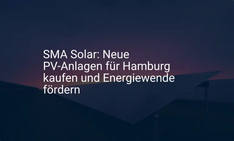 SMA Solar: Neue PV-Anlagen für Hamburg kaufen und Energiewende fördern