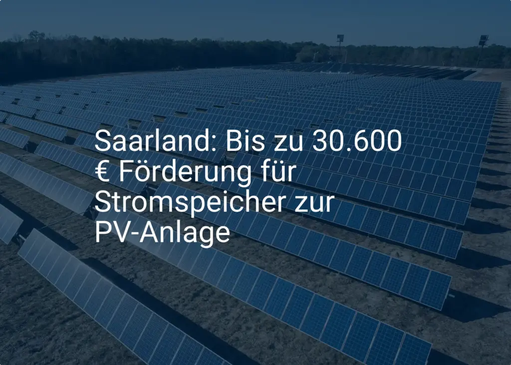 Saarland: Bis zu 30.600 € Förderung für Stromspeicher zur PV-Anlage