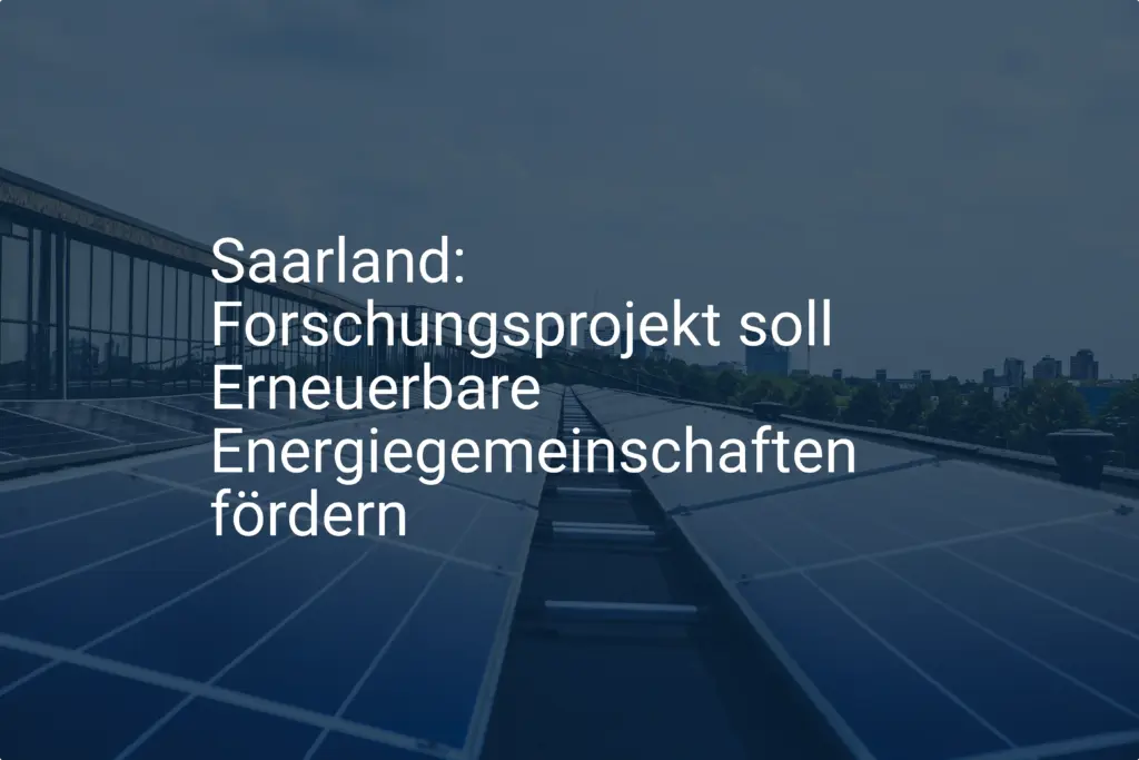 Saarland: Forschungsprojekt soll Erneuerbare Energiegemeinschaften fördern