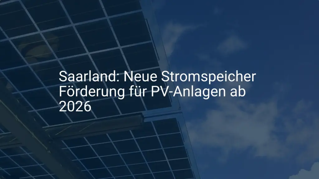 Saarland: Neue Stromspeicher Förderung für PV-Anlagen ab 2026